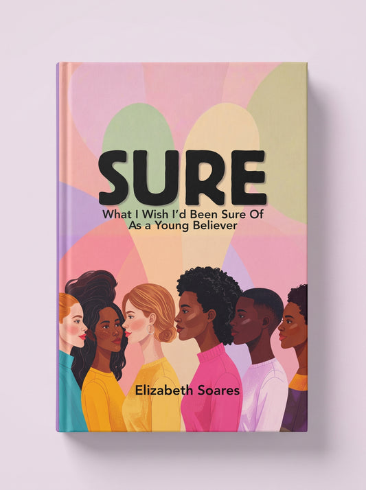 Sure — What I Wish I’d Been Sure Of as a Young Believer (Ages 10+)